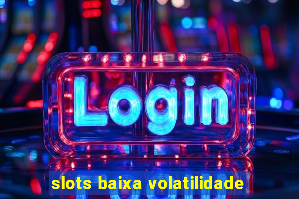 slots baixa volatilidade